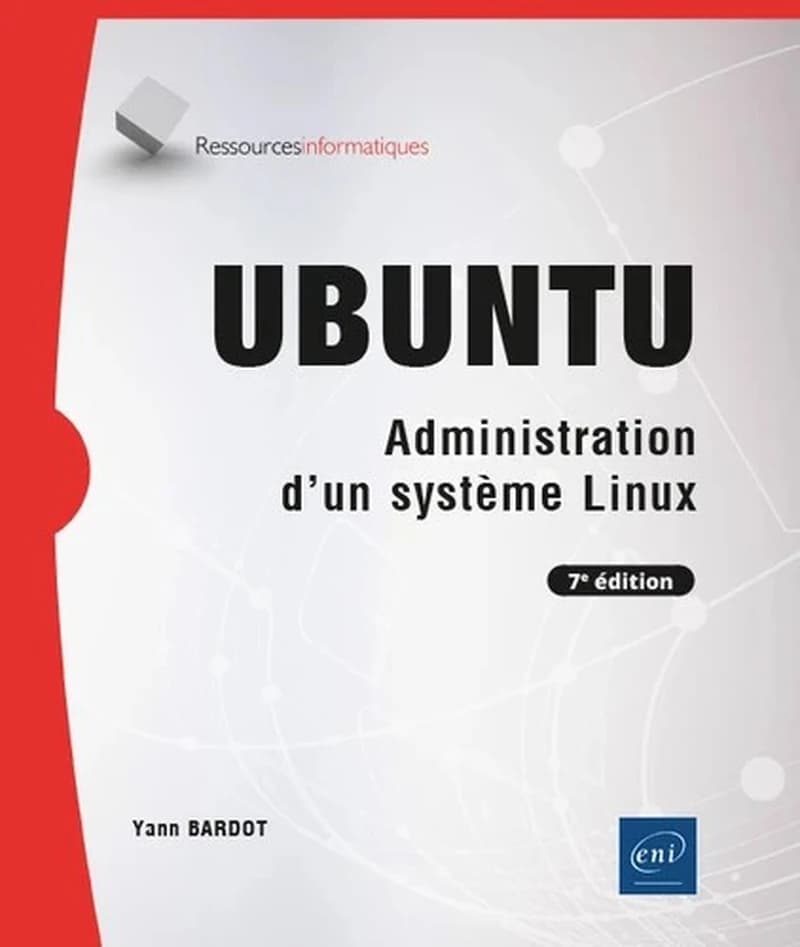 Ubuntu : administration d'un système Linux (7e éd.) [Yann Bardot]