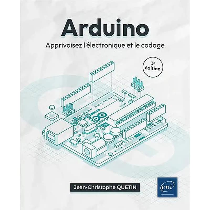 Arduino : apprivoisez l'électronique et le codage (3e éd.) [Jean-Christophe Quetin]