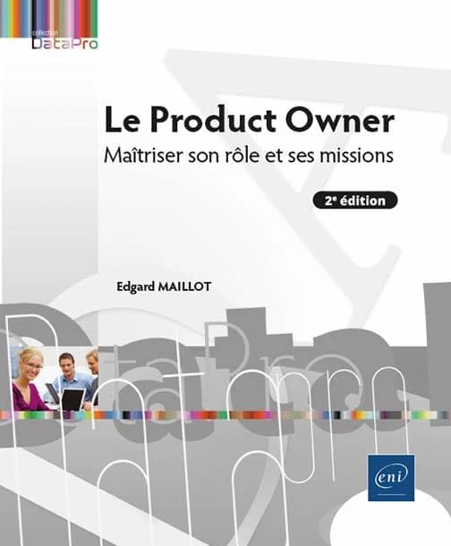 Le product owner : maîtriser son rôle et ses missions (2e éd.) Edgard Maillot