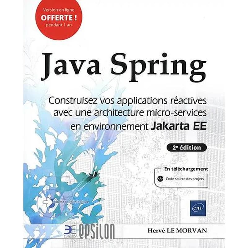 Java spring : construisez vos applications réactives avec une architecture micro-services en environnement Jakarta EE (2e éd.) [Hervé Le Morvan]