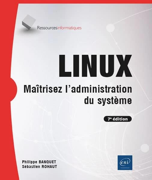 Linux : maîtrisez l'administration du système (7e éd.) [Philippe Banquet, Sébastien Rohaut]