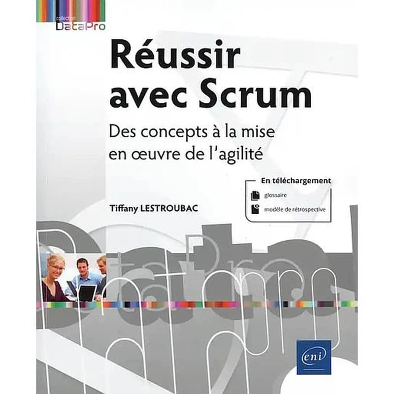 Réussir avec Scrum : des concepts à la mise en oeuvre de l'agilité