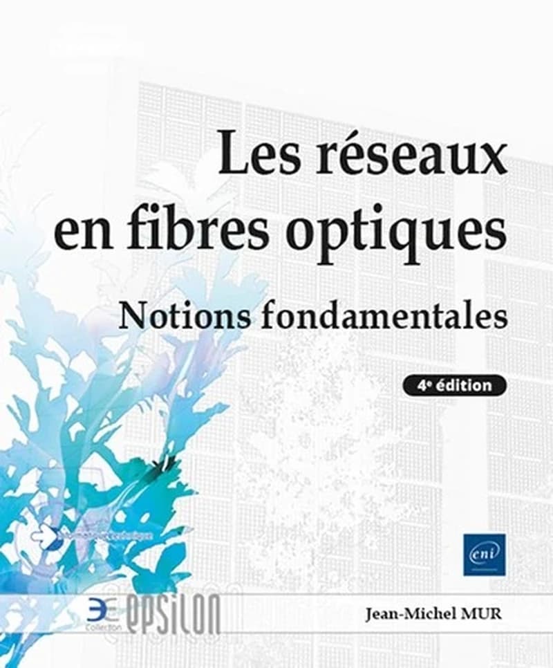 Les réseaux en fibres optiques : notions fondamentales (4e éd.) Jean-Michel Mur