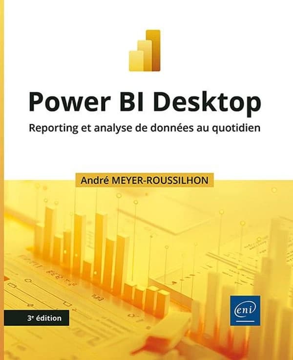 Power BI Desktop : reporting et analyse de données au quotidien (3e éd.) André Meyer-Roussilhon