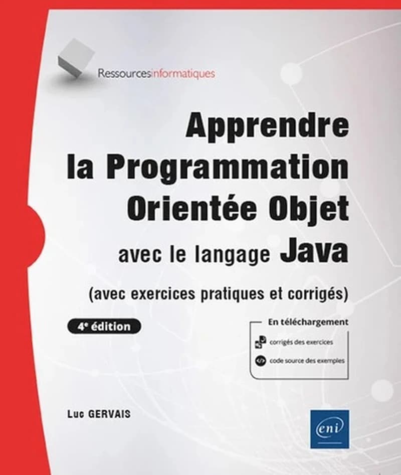 Apprendre la programmation orientée objet avec le langage Java : avec exercices pratiques et corrigés (4e éd.) Luc Gervais