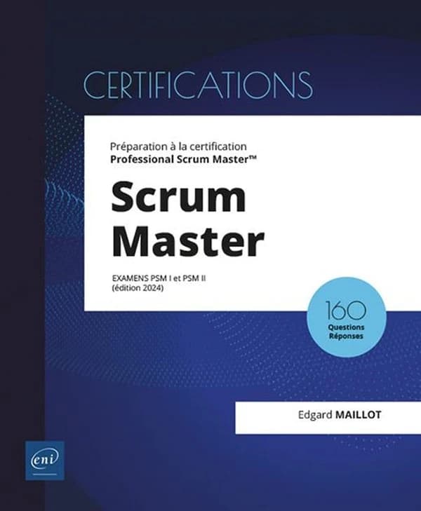 Scrum master : préparation à la certification Professionnal Scrum Master : examens PSM I et PSM II (Édition 2024) Edgard Maillot