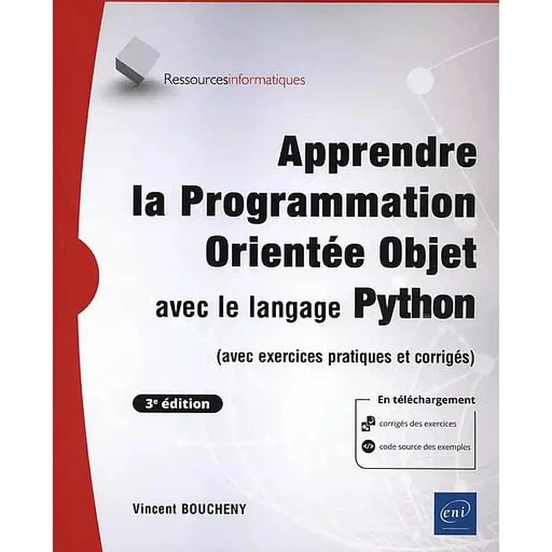 Apprendre la programmation orientée objet avec le langage Python : avec exercices pratiques et corrigés (3e éd.) Vincent Boucheny