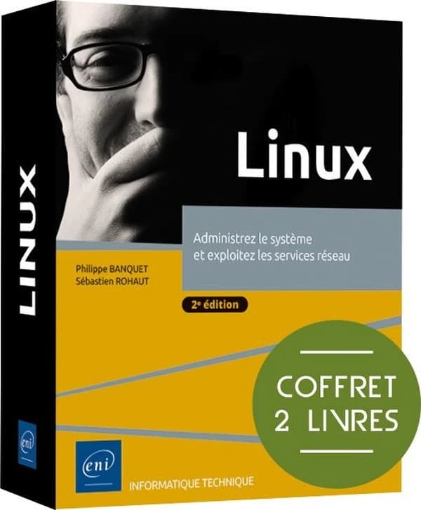 Linux : Coffret en 2 volumes : Administrez le système et exploitez les services réseau