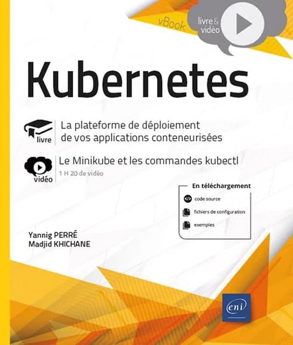 Kubernetes : livre, la plateforme de déploiement de vos applications conteneurisées : vidéo, le minikube et les commandes kubectl, 1h20 de vidéo