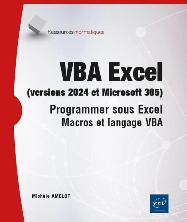 VBA Excel : versions 2024 et Microsoft 365 : programmer sous Excel, macros et langage VBA