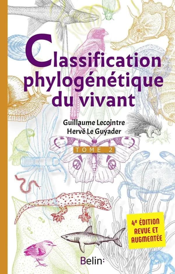 Classification phylogénétique du vivant. Tome 2 (4e éd. revue et augmentée) Guillaume Lecointre, Hervé Le Guyader ; illustrations, Dominique Visset, Gilles Bosquet, David Charrier,... [et al.]