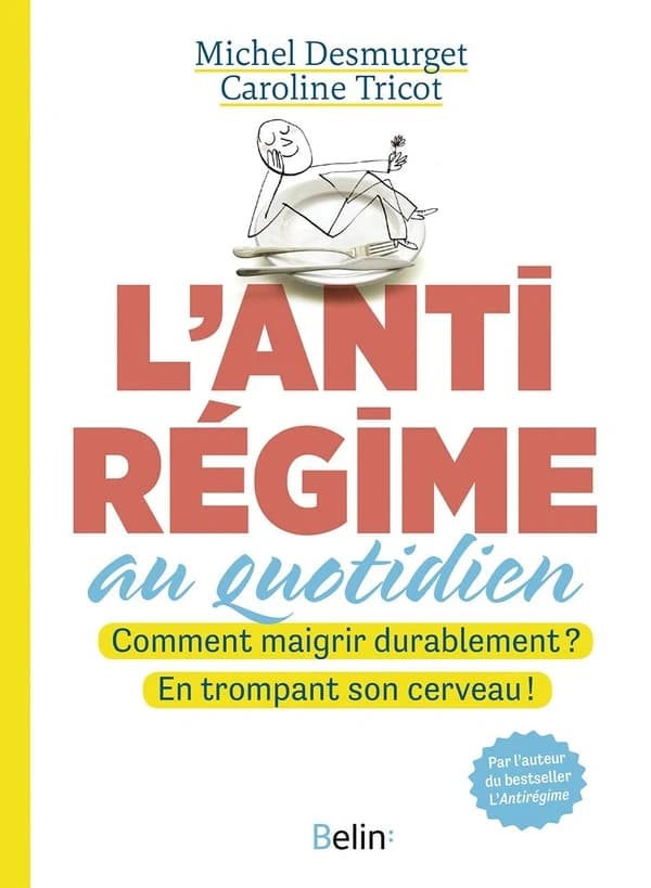 L'antirégime au quotidien : comment maigrir durablement ? : en trompant son cerveau !