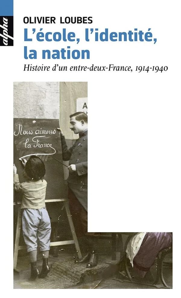 L'école, l'identité, la nation : histoire d'un entre-deux-France, 1914-1940 ([Nouvelle éd.]) Olivier Loubes
