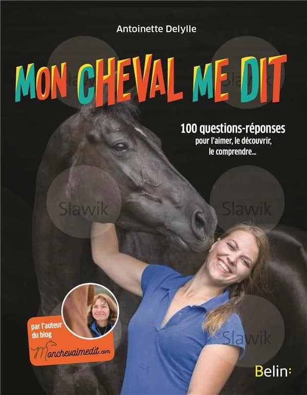 Mon cheval me dit : 100 questions réponses pour l'aimer, le découvrir, le comprendre