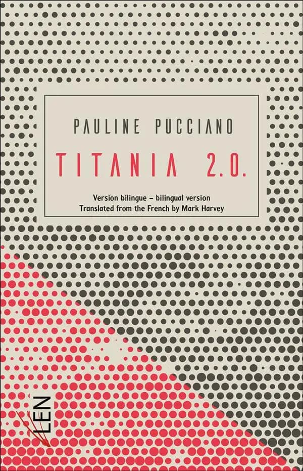 Titania 2.0. (Version bilingue-bilingual version) Pauline Pucciano ; [translated from the French by Mark Harvey