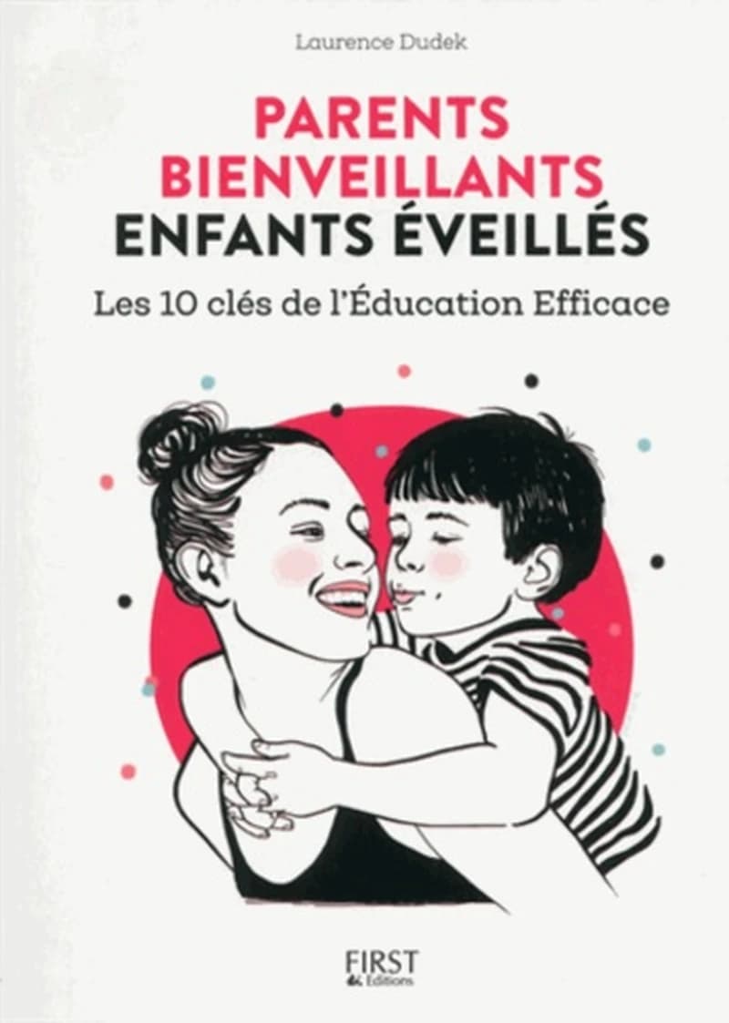 Parents bienveillants, enfants éveillés - Les 10 clés de l'éducation efficace