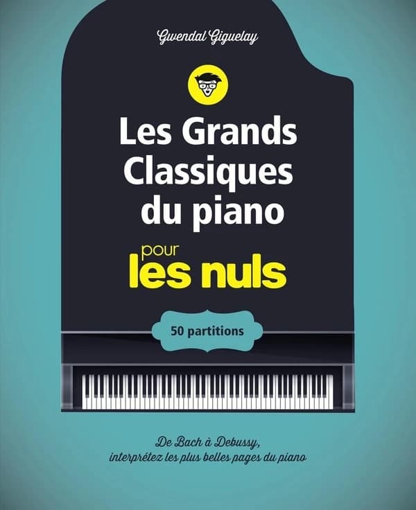 Les grands classiques du piano pour les nuls : [50 partitions] : [de Bach à Debussy, interprétez les plus belles pages du piano]