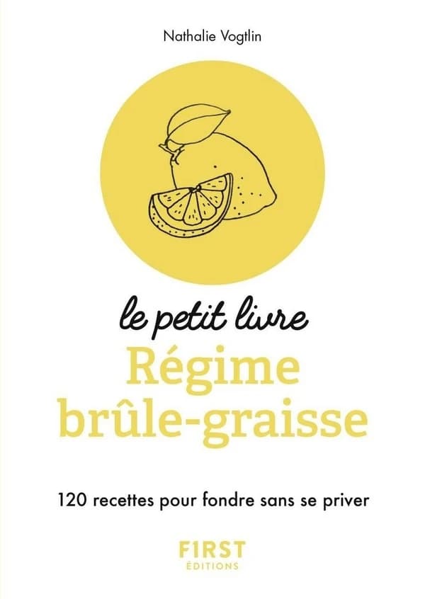 Régime brûle-graisse : 120 recettes pour fondre sans se priver ([Nouvelle éd.]) Nathalie Vogtlin,... ; ouvrage dirigé par Florence Le Bras
