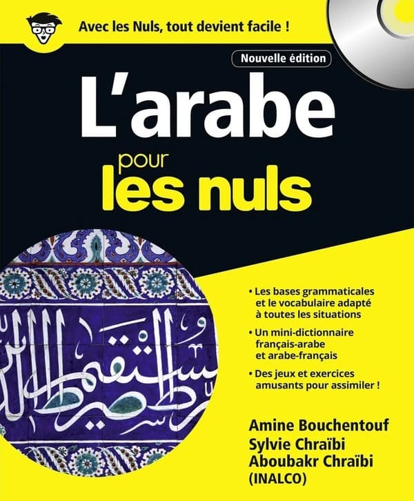 L'arabe pour les nuls (Nouvelle éd.) Amine Bouchentouf ; Sylvie Chraïbi et Aboubakr Chraïbi pour l'adaptation française ; [illustrations, Rich Tennant]