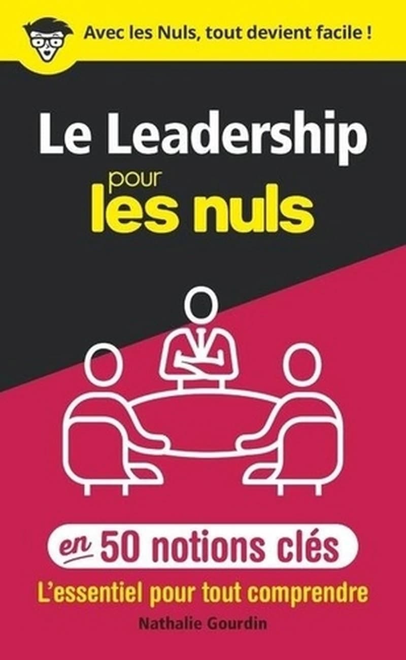 Le leadership pour les nuls : en 50 notions clés : l'essentiel pour tout comprendre