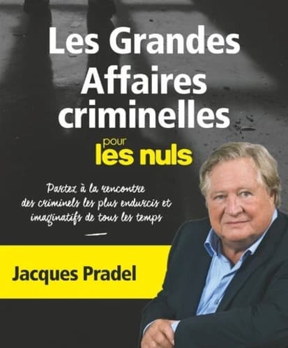 Les grandes affaires criminelles pour les nuls (Nouvelle éd.) Jacques Pradel