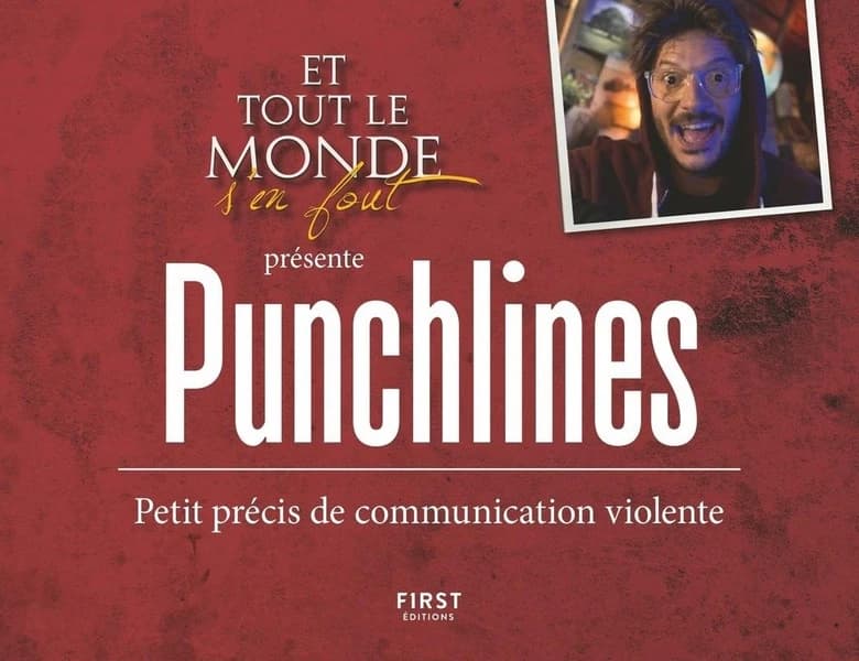 Punchlines : petit précis de communication violente : [tiré de la websérie] "Et tout le monde s'en fout"