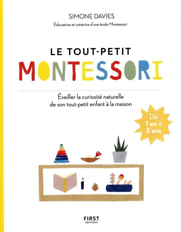 Le tout-petit Montessori : guide des parents pour faire pousser une jeune plante curieuse et responsable : [de 1 à 3 ans]