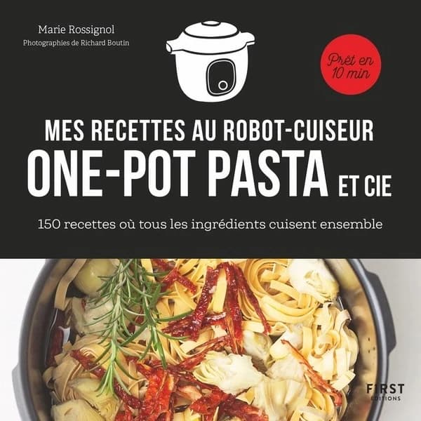 Mes recettes au robot-cuiseur : one-pot pasta et cie : 150 recettes où tous les ingrédients cuisent ensemble