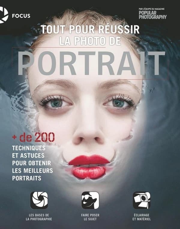 Tout pour réussir la photo de portrait : + de 200 techniques et astuces pour obtenir les meilleurs portraits...