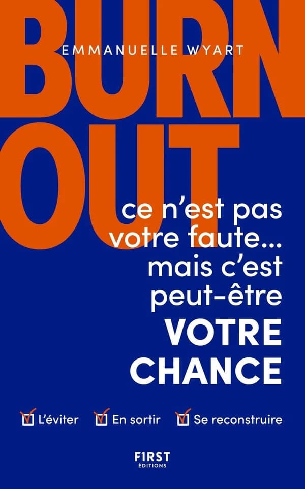 Burn-out : ce n'est pas votre faute mais c'est peut-être votre chance : l'éviter, en sortir, se reconstruire