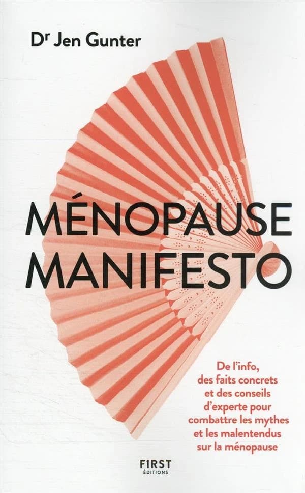 Ménopause manifesto : de l'info, des faits concrets et des conseils d'experte pour combattre les mythes et les malentendus sur la ménopause