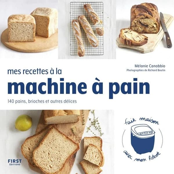Mes recettes à la machine à pain : 140 pains, brioches, gâteaux et autres délices