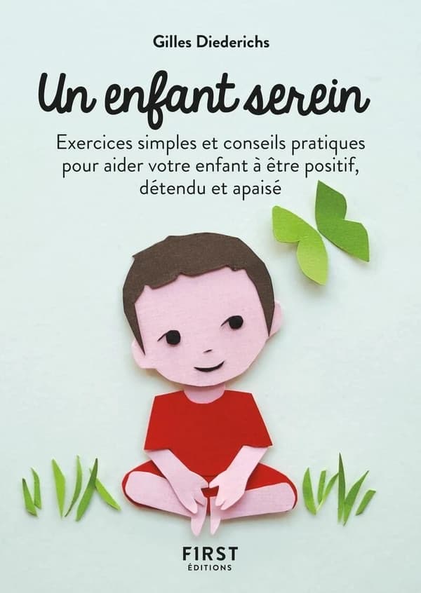 Un enfant serein : exercices simples et conseils pratiques pour aider votre enfant à être positif, détendu et apaisé : de 3 à 12 ans