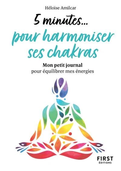 5 minutes pour harmoniser ses chakras : mon petit journal pour équilibrer mes énergies