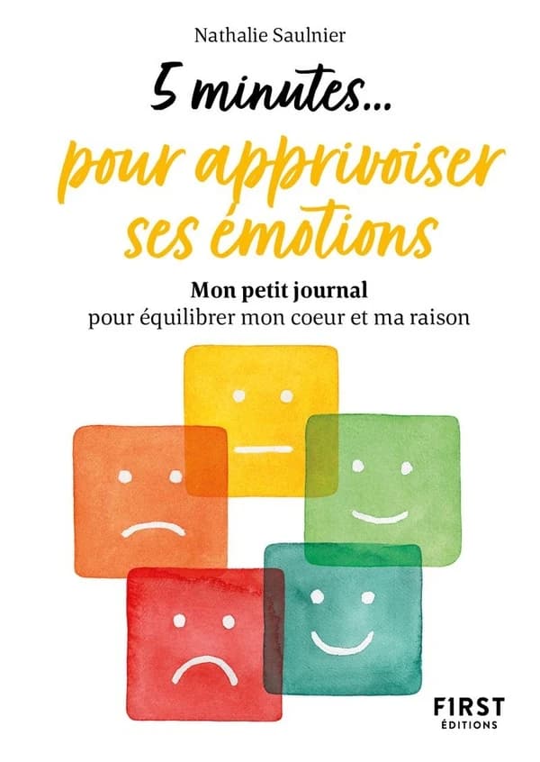 5 minutes pour apprivoiser ses émotions : mon petit journal pour équilibrer mon coeur et ma raison