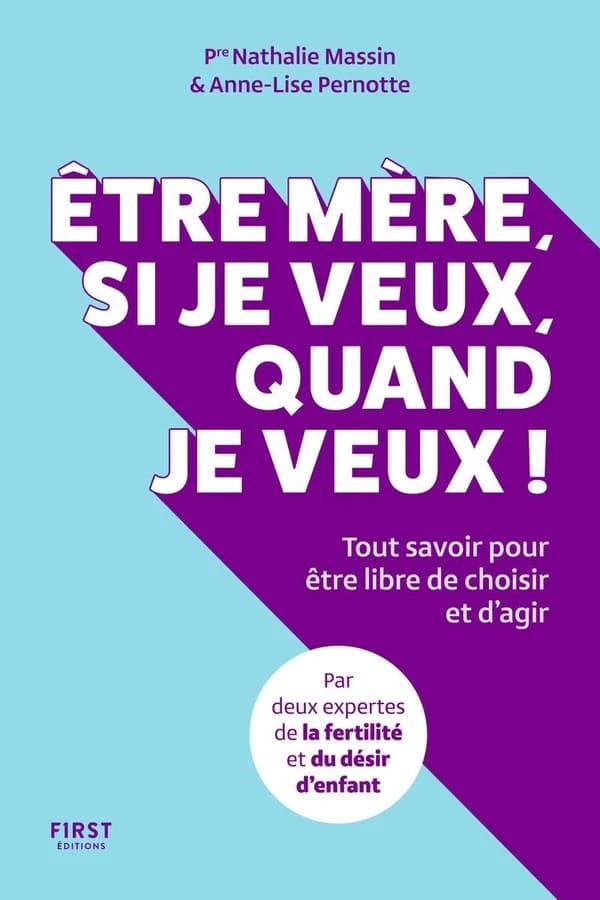 Être mère, si je veux, quand je veux ! : tout savoir pour être libre de choisir et d'agir