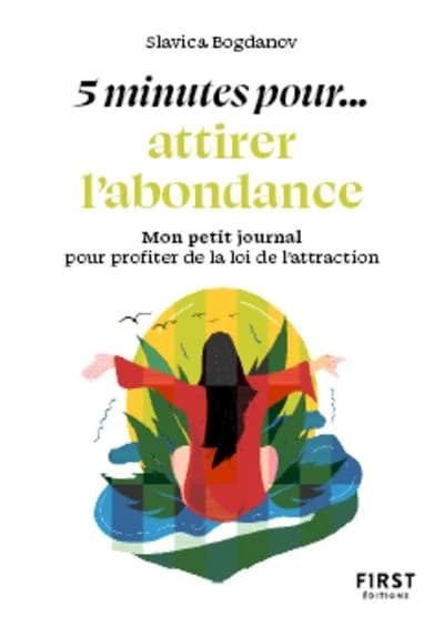 5 minutes pour attirer l'abondance : mon petit journal pour visualiser et améliorer mon quotidien