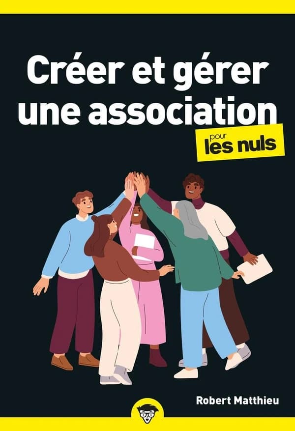 Créer et gérer une association pour les nuls ([Nouvelle éd.]) Robert Matthieu