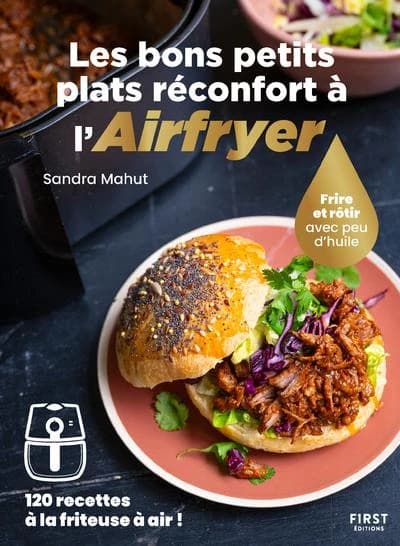 Les bons petits plats réconfort à l'Airfryer : frire ou rôtir sans huile : 120 recettes à la friteuse à air !