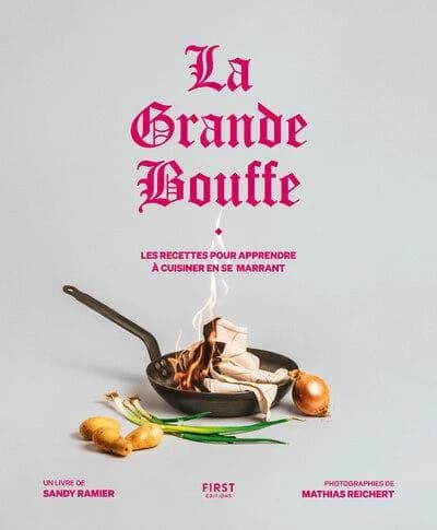 La Grande bouffe : : les recettes pour apprendre à cuisiner en se marrant