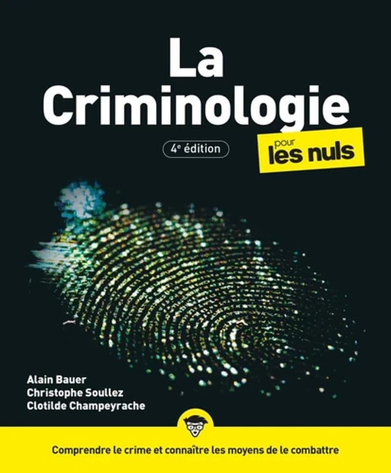 La criminologie (4e éd.) Alain Bauer, Christophe Soullez, Clothilde Champeyrache