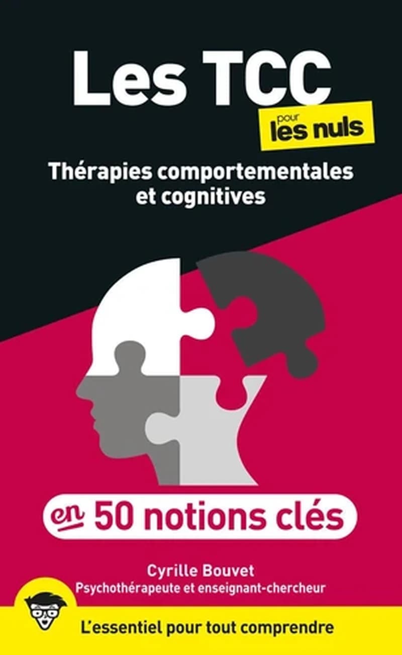 Les TCC, thérapies comportementales et cognitives pour les nuls : en 50 notions clés