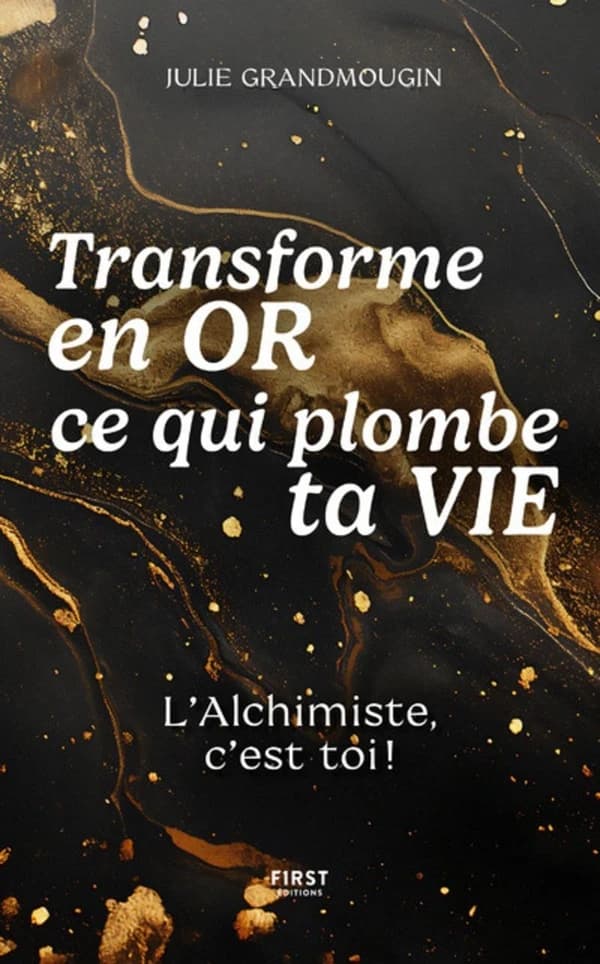 Transforme en or ce qui plombe ta vie : L'Alchimiste, c'est toi !