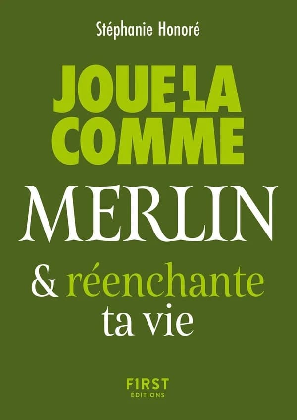 Joue-la comme Merlin et réenchante ta vie