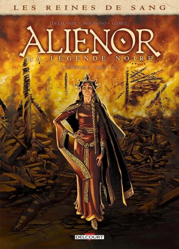 Aliénor, la légende noire : l'intégrale. Tomes 1 à 3 (Éd. intégrale) scénario, Arnaud Delalande & Simona Mogavino ; dessin, Carlos Gomez ; couleur, JL Rio