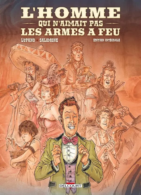 L'homme qui n'aimait pas les armes à feu (Éd. intégrale) scénario, Wilfrid Lupano ; dessin, Paul Salomone...