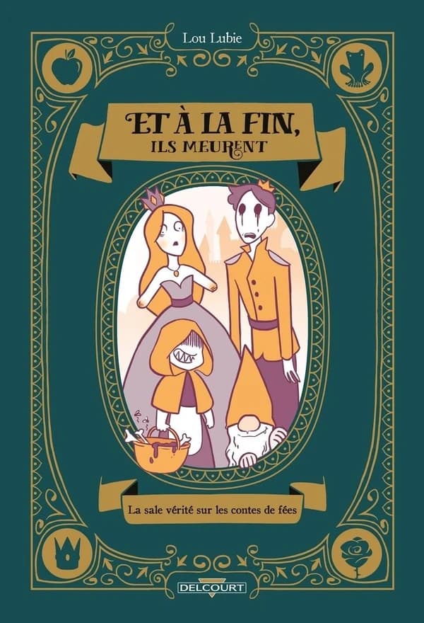 Et à la fin, ils meurent : la sale vérité sur les contes de fées