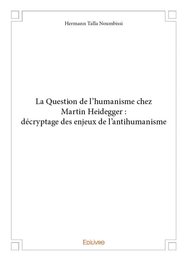 La question de l'humanisme chez martin heidegger : decryptage des enjeux de l'antihumanisme