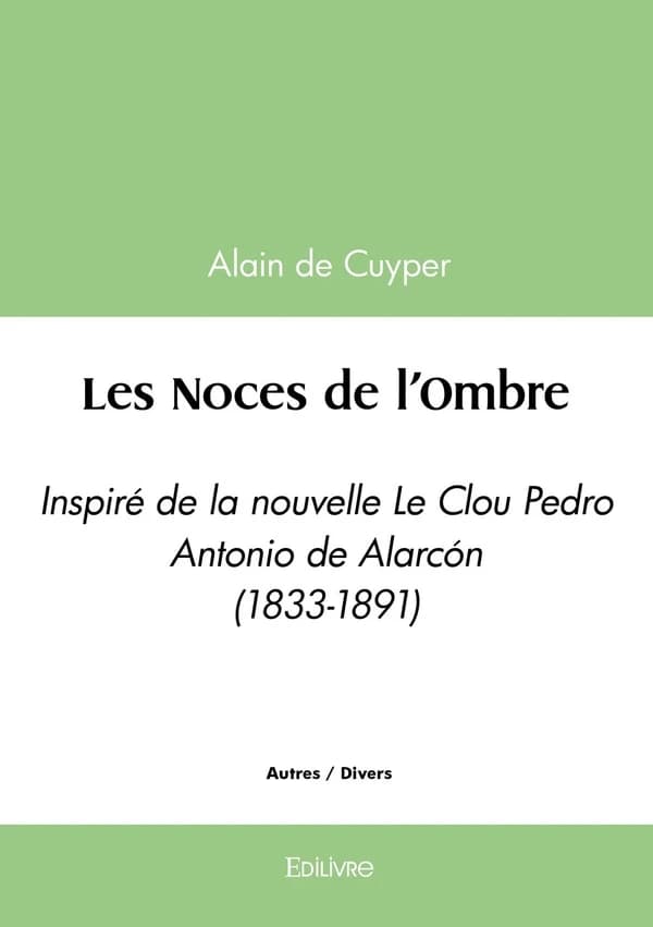 Les noces de l'ombre : inspiré de la nouvelle Le Clou [de] Pedro Antonio de Alarcon (1833-1891)