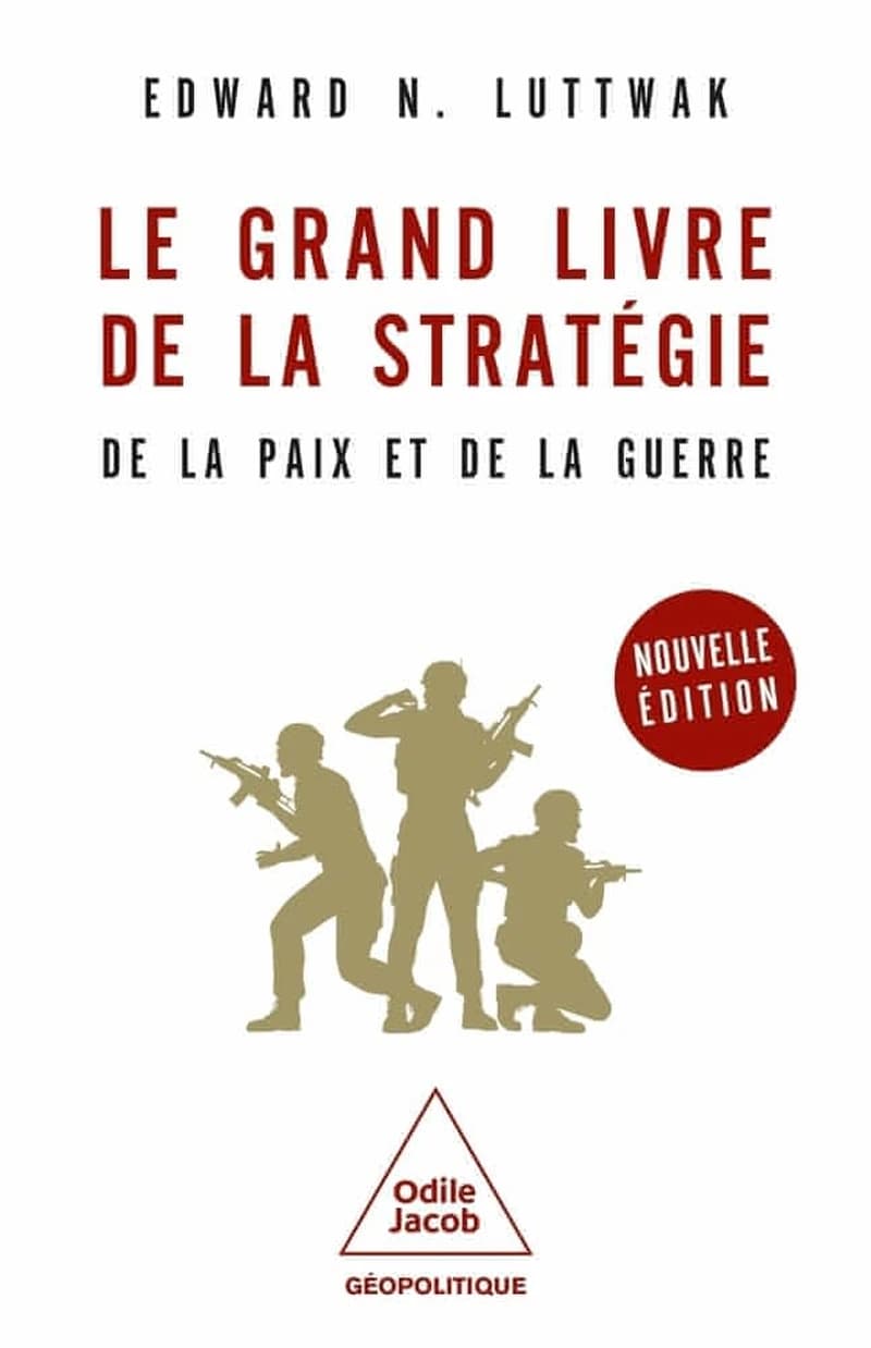 Le grand livre de la stratégie : de la paix et de la guerre (Nouvelle éd.) Edward N. Luttwak ; traduit de l'anglais (États-Unis) par Michel Bessières